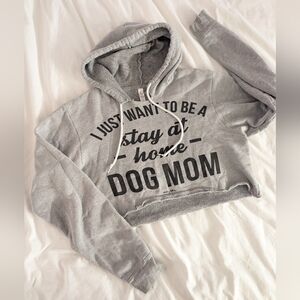 Bella & Canvas Just Want To Be A Stay At Home Dog Mom Cropped Hoodie Sweatshirt